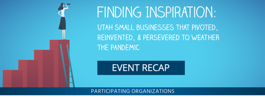 Finding Inspiration: Utah Small Business that Pivoted, Reinvented, & Persevered to Weather the Pandemic