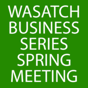 WASATCH BUSINESS SERIES SPRING MEETING